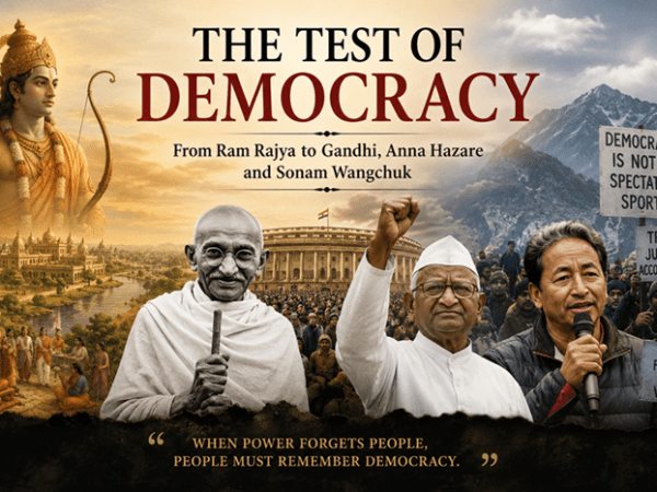 Test of Democracy: Ram Rajya to Gandhi, Anna Hazare and Sonam Wangchuk
