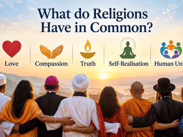 What do Religions Have in Common? Love, Compassion, Truth, Self-Realisation & Human Unity